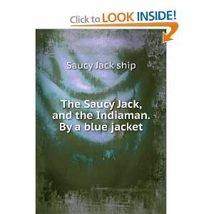   Saucy Jack, and the Indiaman. By a blue jacket Saucy Jack ship Books