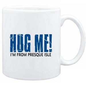  Mug White  HUG ME, IM FROM Presque Isle  Usa Cities 
