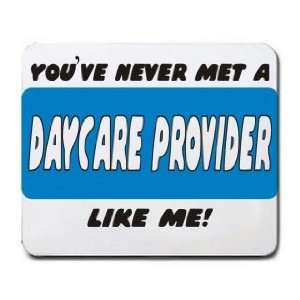   YOUVE NEVER MET A DAYCARE PROVIDER LIKE ME Mousepad