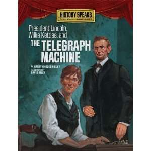  President Lincoln, Willie Kettles, and the Telegraph Machine 