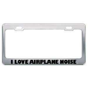  I Love Airplane Noise Metal License Plate Frame 