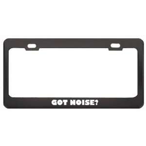 Got Noise? Music Musical Instrument Black Metal License Plate Frame 