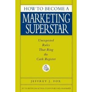  How to Become a Marketing Superstar Unexpected Rules That 