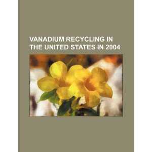  Vanadium recycling in the United States in 2004 