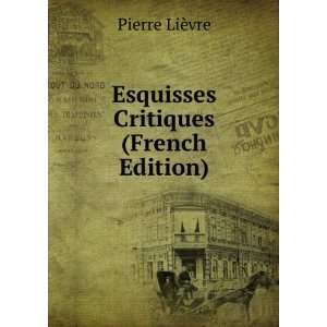   Critiques (French Edition) Pierre LiÃ¨vre  Books