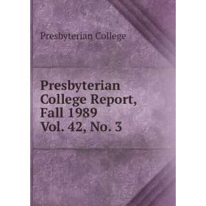 Presbyterian College Report, Fall 1989. Vol. 42, No. 3 Presbyterian 