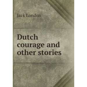 Dutch courage and other stories Jack London  Books