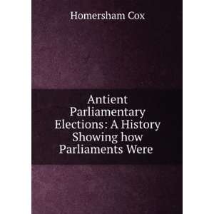  Antient Parliamentary Elections A History Showing how 