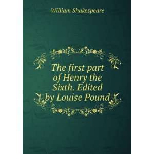  The first part of Henry the Sixth. Edited by Louise Pound 