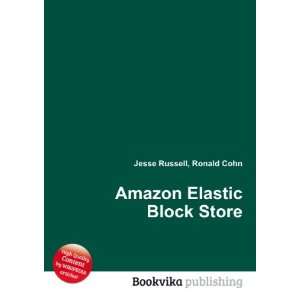   Elastic Block Store Ronald Cohn Jesse Russell 