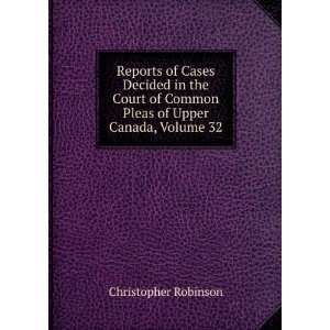 Reports of Cases Decided in the Court of Common Pleas of Upper Canada 