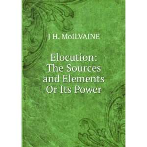    The Sources and Elements Or Its Power J H. MoILVAINE Books