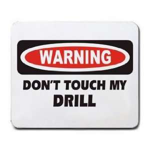  DONT TOUCH MY DRILL Mousepad