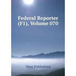  Federal Reporter (F1), Volume 070 West Publishing Books
