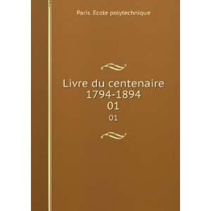   Livre du centenaire 1794 1894. 01 Paris. Ã?cole polytechnique Books