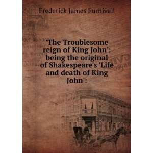  The Troublesome reign of King John being the original 