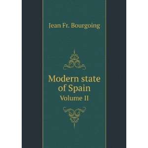  Modern state of Spain. Volume II Jean Fr. Bourgoing 