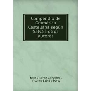   autores Vicente SalvÃ¡ y PÃ©rez Juan Vicente GonzÃ¡lez  Books