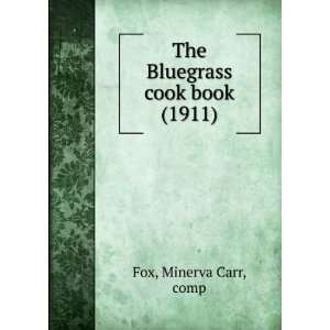 The Bluegrass cook book (1911) Minerva Carr, comp Fox 9781275058194 