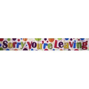  Sorry Youre Leaving Party Banner 2.6m Approx 