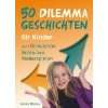 50 Dilemmageschichten für Kinder zum Diskutieren, Schreiben 