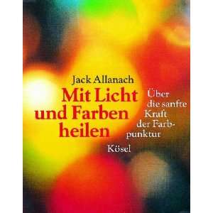   die sanfte Kraft der Farbpunktur  Jack Allanach Bücher