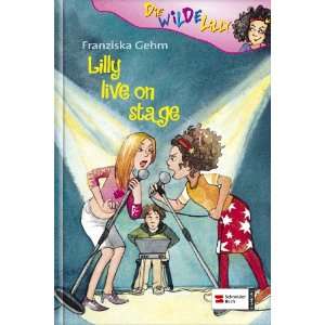 Die wilde Lilly 02. Lilly live on Stage  Franziska Gehm 