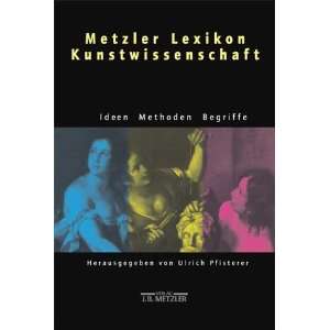 Metzler Lexikon Kunstwissenschaft. Ideen, Methoden, Begriffe  