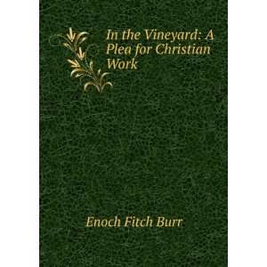  In the Vineyard A Plea for Christian Work Enoch Fitch 