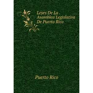   Leyes De La . Asamblea Legislativa De Puerto Rico Puerto Rico Books