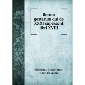   supersunt libri XVIII Henri de Valois Ammianus Marcellinus Books