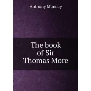  The book of Sir Thomas More Anthony Munday Books