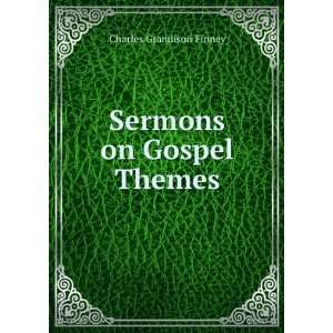  Sermons on Gospel Themes. Charles Grandison Finney Books