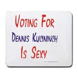  VOTING FOR DENNIS KUCINICH IS SEXY Mousepad Office 