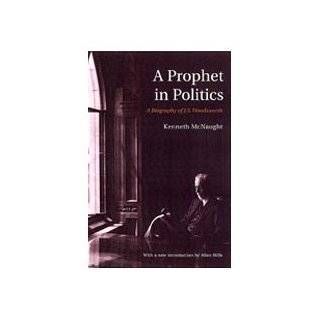 Prophet in Politics A Biography of J.S. Woodsworth (RICH Reprints 