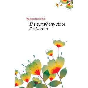  The symphony since Beethoven Weingartner Felix Books