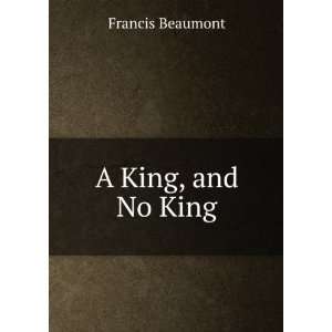  A King, and No King Francis Beaumont Books