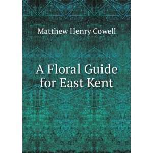  A Floral Guide for East Kent Matthew Henry Cowell Books
