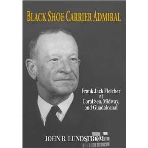  Black Shoe Carrier Admiral Frank Jack Fletcher at Coral 