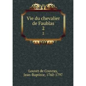   de Faublas. 2 Jean Baptiste, 1760 1797 Louvet de Couvray Books