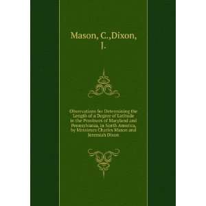   Messieurs Charles Mason and Jeremiah Dixon C.,Dixon, J. Mason Books