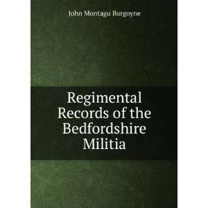   Records of the Bedfordshire Militia John Montagu Burgoyne Books