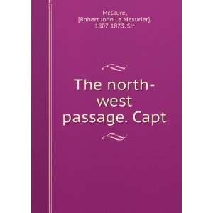   The north west passage. Capt. Robert John Le Mesurier] McClure Books