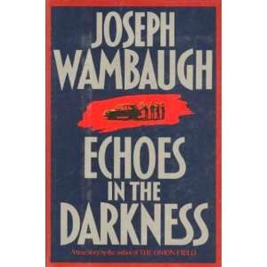 Echoes in the Darkness By Joseph Wambaugh  Author   Books
