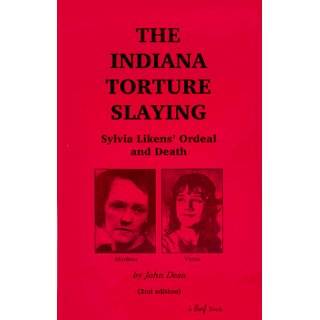 The Indiana Torture Slaying Sylvia Likens Ordeal and Death by John 