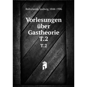   Ã¼ber Gastheorie. T.2 Ludwig, 1844 1906 Boltzmann Books