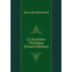   La SynthÃ¨se Chimique (French Edition) Marcellin Berthelot Books