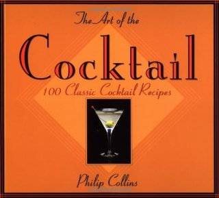 The Art of the Cocktail 100 Classic Cocktail Recipes