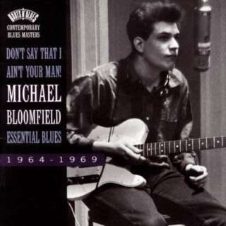  Dont Say That I Aint Your Man Essential Blues Mike Bloomfield