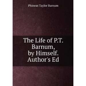   of P.T. Barnum, by Himself. Authors Ed Phineas Taylor Barnum Books